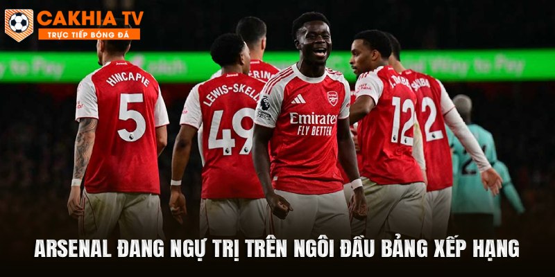 Arsenal đang ngự trị trên ngôi đầu bảng xếp hạng