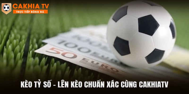Kèo Tỷ Số