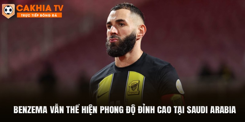 Benzema vẫn thể hiện phong độ đỉnh cao tại Saudi Arabia