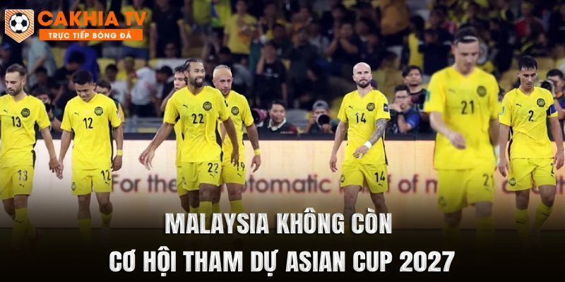 Malaysia không còn cơ hội tham dự Asian Cup 2027