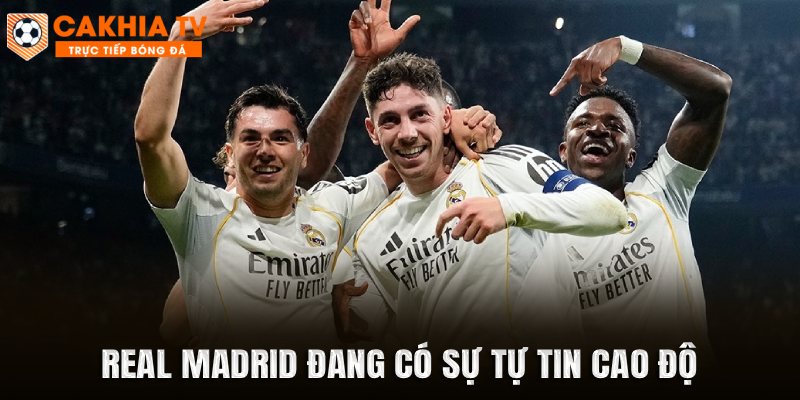 Real Madrid đang có sự tự tin cao độ